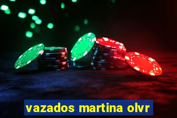 vazados martina olvr